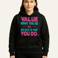 Value What You Do And Add Calue By What You Do Hoodie