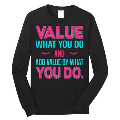 Value What You Do And Add Calue By What You Do Long Sleeve Shirt