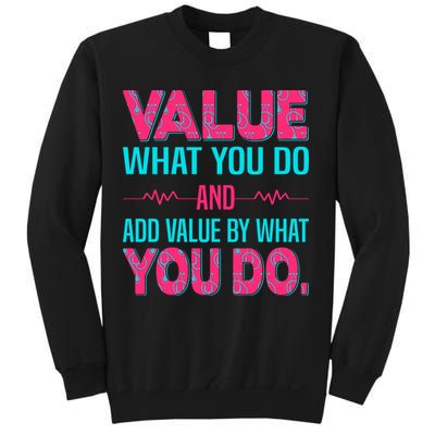 Value What You Do And Add Calue By What You Do Sweatshirt
