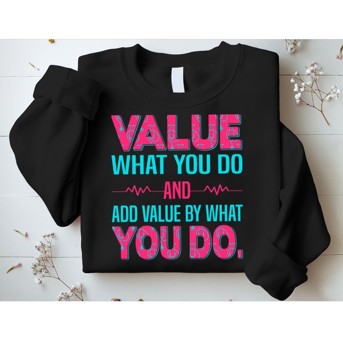 Value What You Do And Add Calue By What You Do Sweatshirt