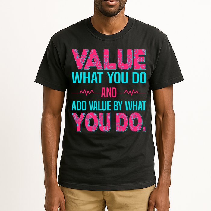 Value What You Do And Add Calue By What You Do Tall T-Shirt