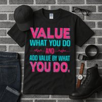 Value What You Do And Add Calue By What You Do Tall T-Shirt