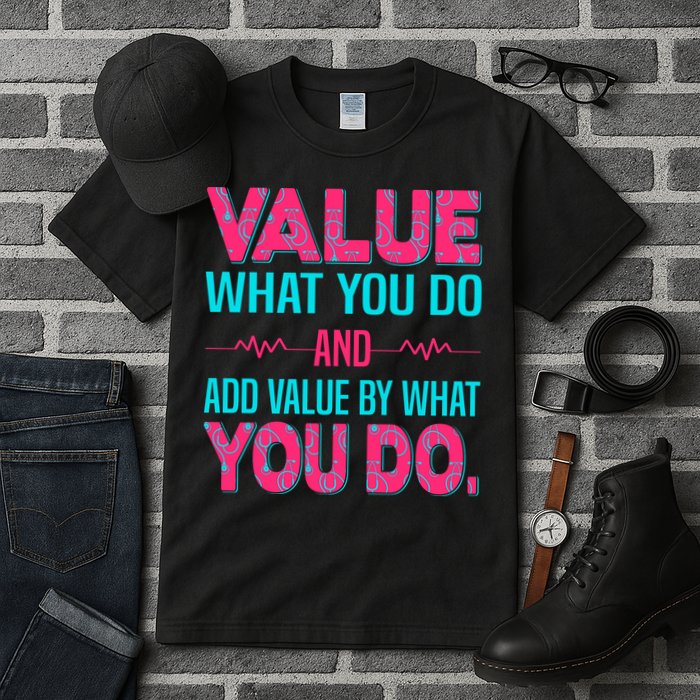 Value What You Do And Add Calue By What You Do Tall T-Shirt