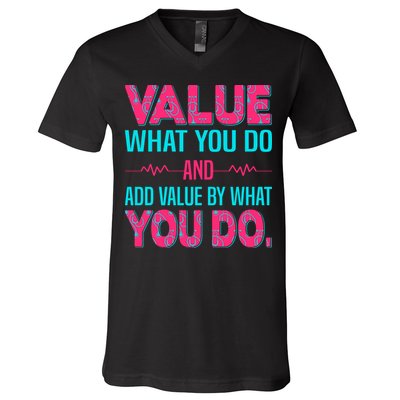 Value What You Do And Add Calue By What You Do V-Neck T-Shirt