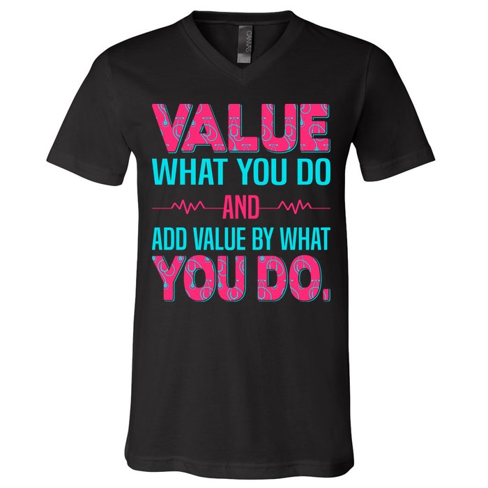Value What You Do And Add Calue By What You Do V-Neck T-Shirt