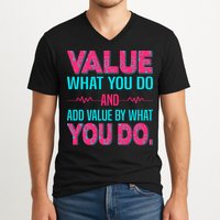 Value What You Do And Add Calue By What You Do V-Neck T-Shirt