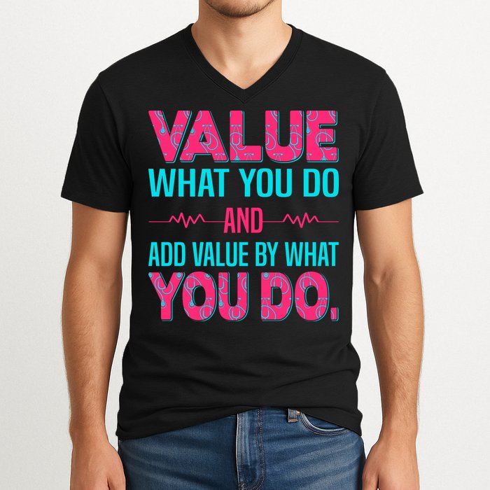 Value What You Do And Add Calue By What You Do V-Neck T-Shirt