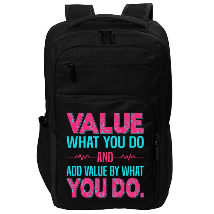 Value What You Do And Add Calue By What You Do Impact Tech Backpack