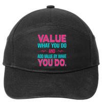 Value What You Do And Add Calue By What You Do 7-Panel Snapback Hat