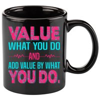 Value What You Do And Add Calue By What You Do 11oz C Handle Ceramic Mug