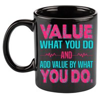 Value What You Do And Add Calue By What You Do 11oz C Handle Ceramic Mug