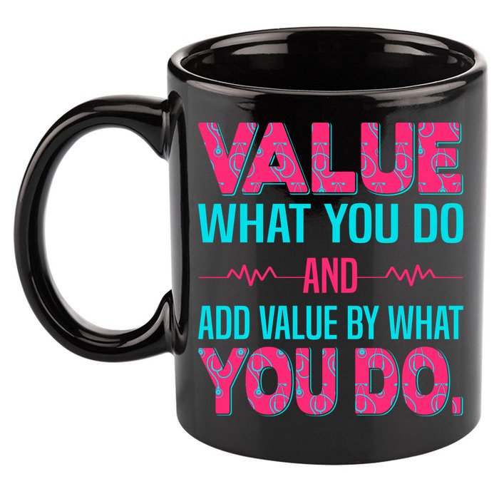 Value What You Do And Add Calue By What You Do 11oz C Handle Ceramic Mug