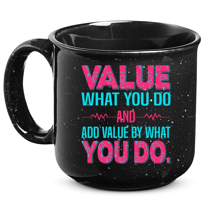 Value What You Do And Add Calue By What You Do 15oz Campfire Ceramic Mug