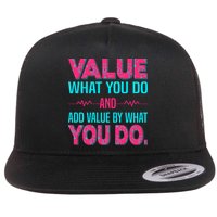 Value What You Do And Add Calue By What You Do Flatbill Hat