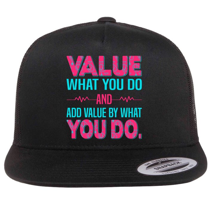 Value What You Do And Add Calue By What You Do Flatbill Hat