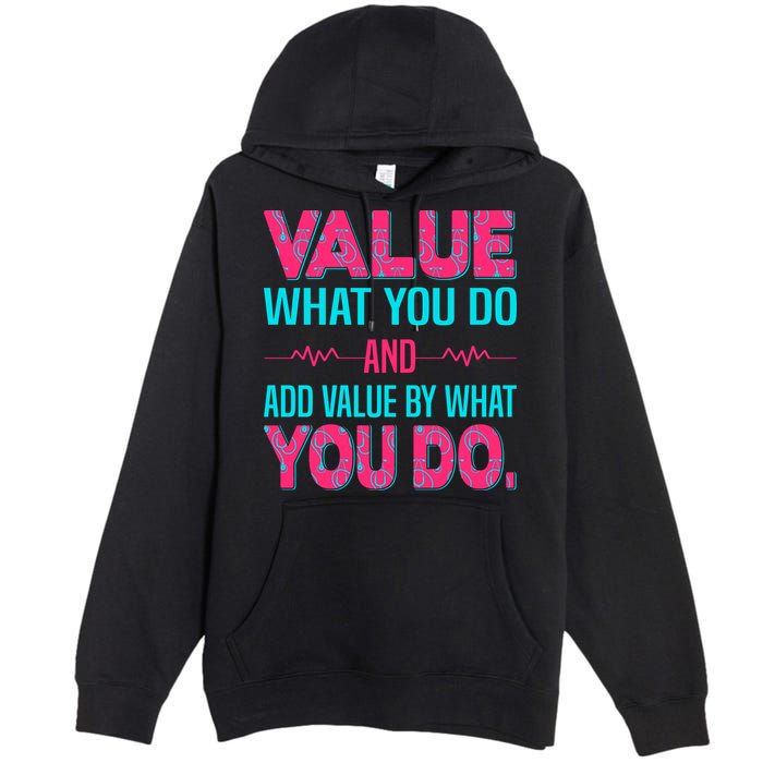 Value What You Do And Add Calue By What You Do Premium Pullover Hoodie
