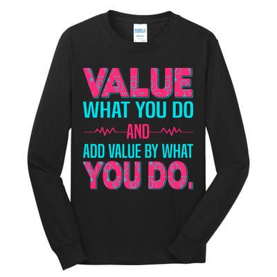 Value What You Do And Add Calue By What You Do Tall Long Sleeve T-Shirt
