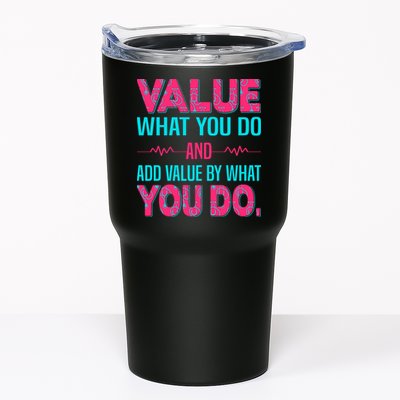 Value What You Do And Add Calue By What You Do Tumbler
