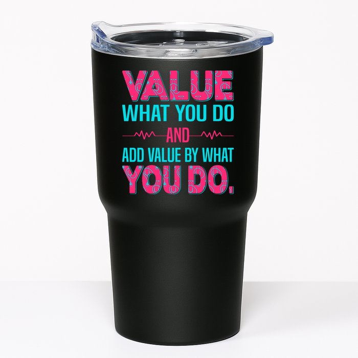 Value What You Do And Add Calue By What You Do Tumbler
