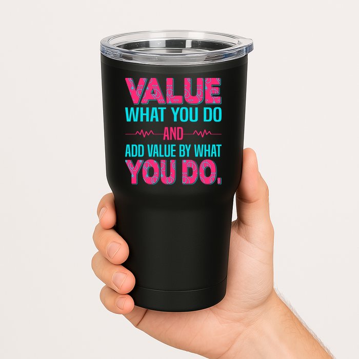 Value What You Do And Add Calue By What You Do Tumbler