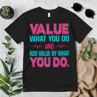 Value What You Do And Add Calue By What You Do Premium T-Shirt