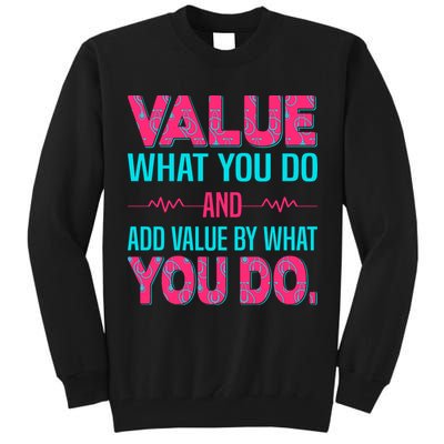 Value What You Do And Add Calue By What You Do Tall Sweatshirt