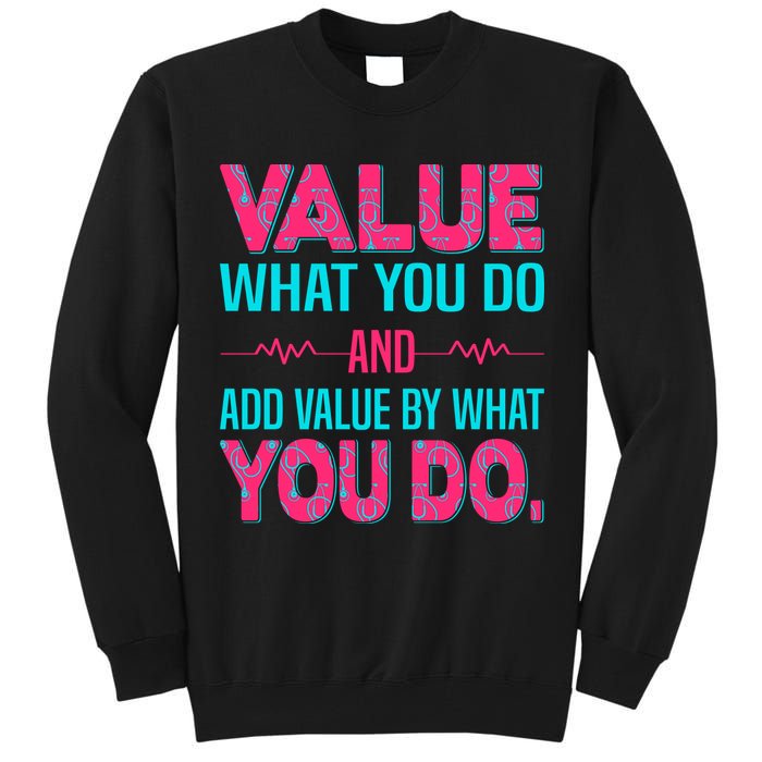Value What You Do And Add Calue By What You Do Tall Sweatshirt