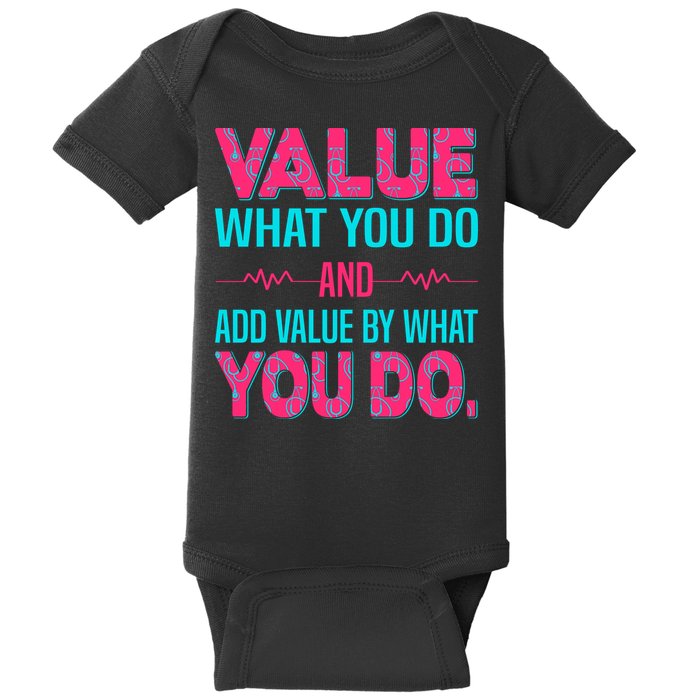 Value What You Do And Add Calue By What You Do Baby Bodysuit