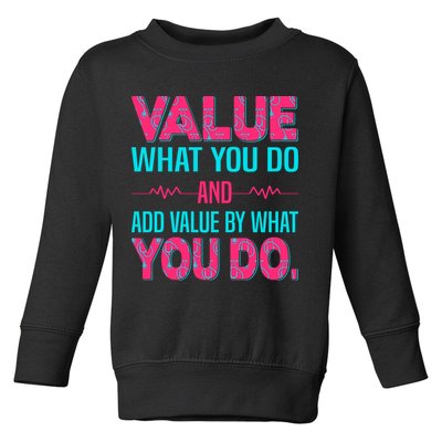 Value What You Do And Add Calue By What You Do Toddler Sweatshirt