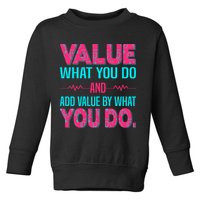 Value What You Do And Add Calue By What You Do Toddler Sweatshirt
