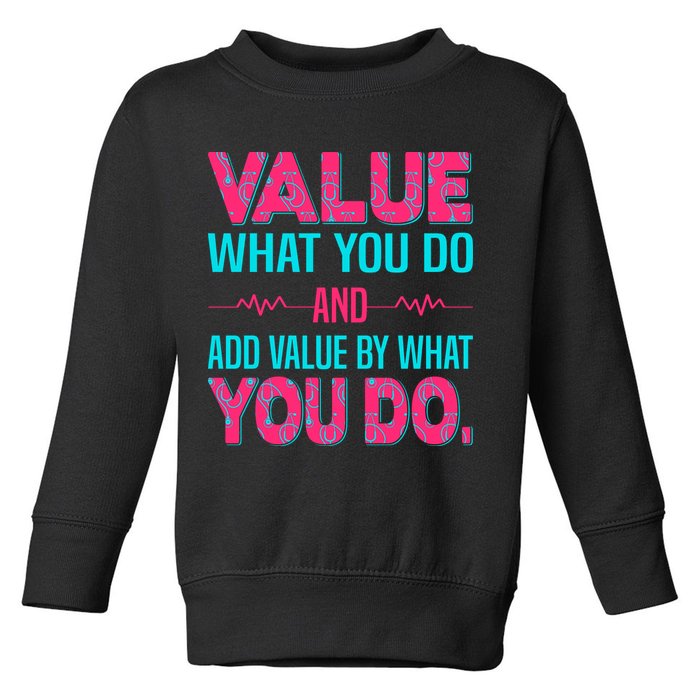 Value What You Do And Add Calue By What You Do Toddler Sweatshirt