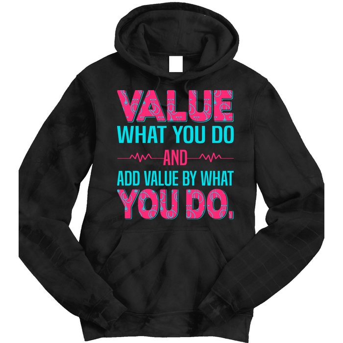 Value What You Do And Add Calue By What You Do Tie Dye Hoodie