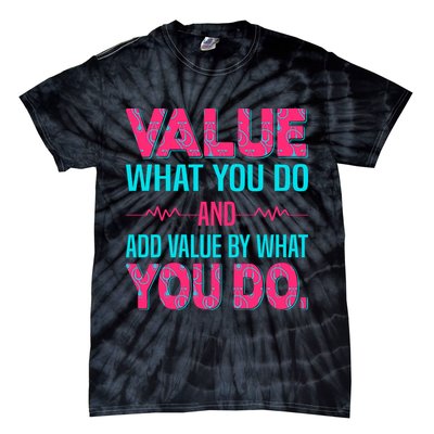 Value What You Do And Add Calue By What You Do Tie-Dye T-Shirt