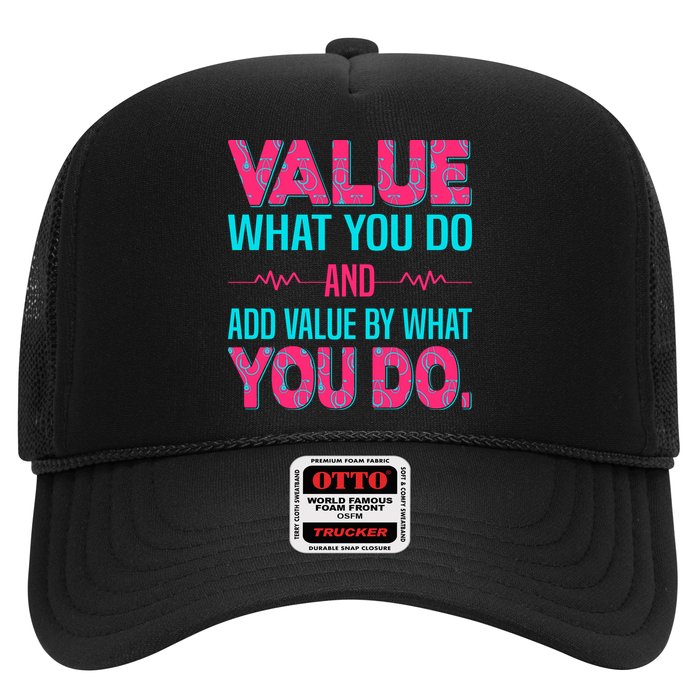 Value What You Do And Add Calue By What You Do Trucker Hat