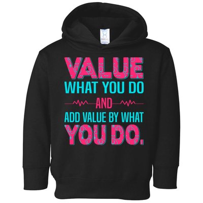 Value What You Do And Add Calue By What You Do Toddler Hoodie