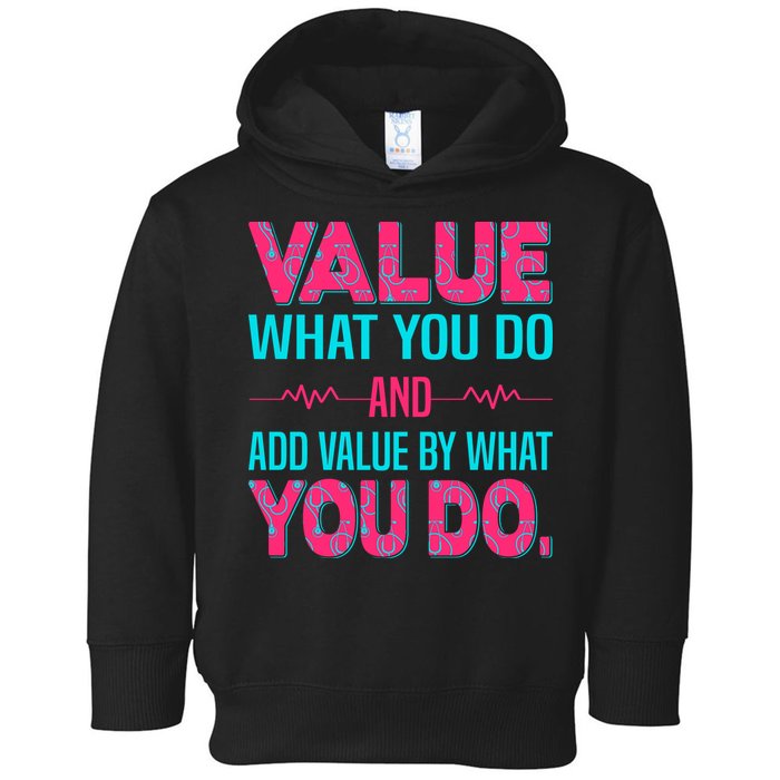 Value What You Do And Add Calue By What You Do Toddler Hoodie
