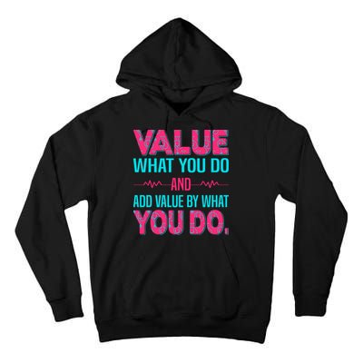 Value What You Do And Add Calue By What You Do Tall Hoodie