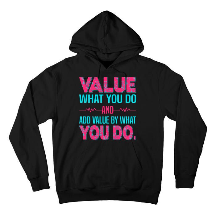 Value What You Do And Add Calue By What You Do Tall Hoodie