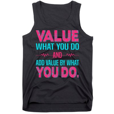 Value What You Do And Add Calue By What You Do Tank Top