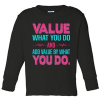 Value What You Do And Add Calue By What You Do Toddler Long Sleeve Shirt