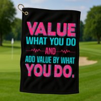 Value What You Do And Add Calue By What You Do Golf Towel