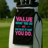 Value What You Do And Add Calue By What You Do Golf Towel