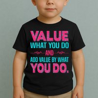 Value What You Do And Add Calue By What You Do Toddler T-Shirt