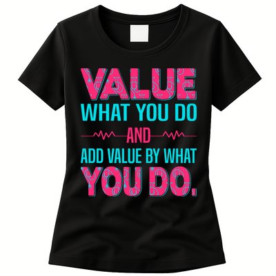 Value What You Do And Add Calue By What You Do Womens T-Shirt
