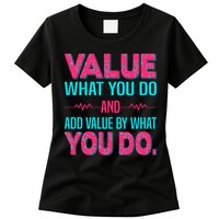 Value What You Do And Add Calue By What You Do Womens T-Shirt