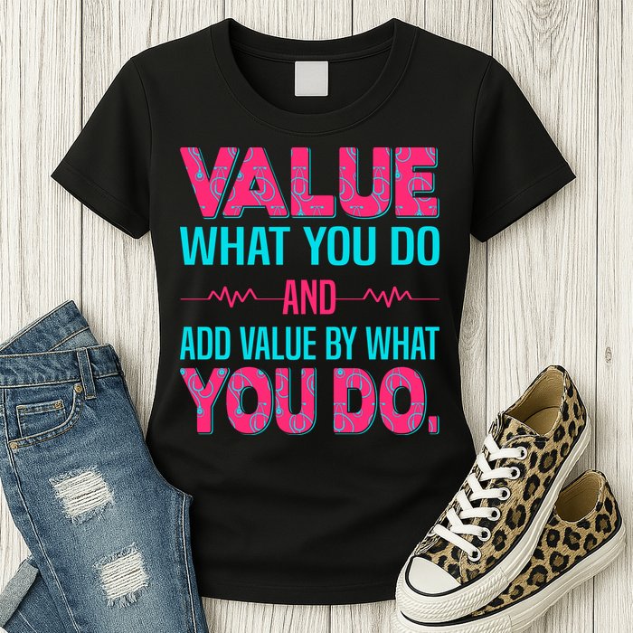 Value What You Do And Add Calue By What You Do Womens T-Shirt