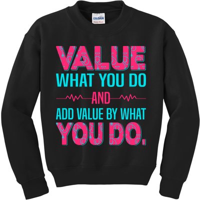 Value What You Do And Add Calue By What You Do Kids Sweatshirt