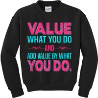 Value What You Do And Add Calue By What You Do Kids Sweatshirt