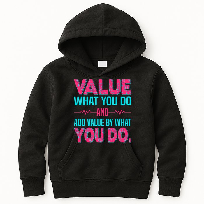 Value What You Do And Add Calue By What You Do Kids Hoodie