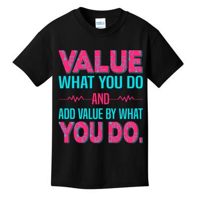 Value What You Do And Add Calue By What You Do Kids T-Shirt